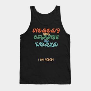 Nobody can change the world, funny quote gift idea Tank Top